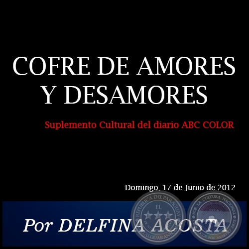 COFRE DE AMORES Y DESAMORES - Por DELFINA ACOSTA - Domingo, 17 de Junio de 2012